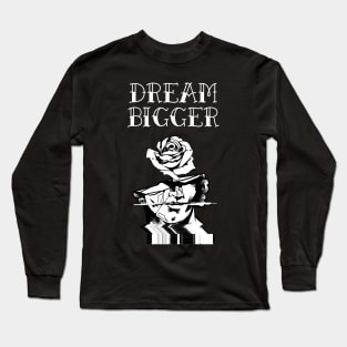 DREAM BIGGER Long Sleeve T-Shirt